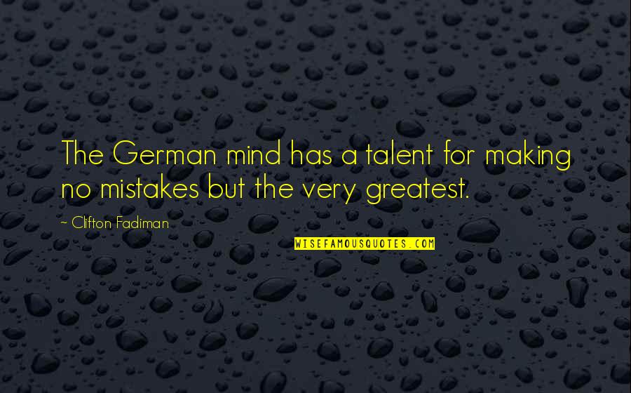 Clifton Fadiman Quotes By Clifton Fadiman: The German mind has a talent for making