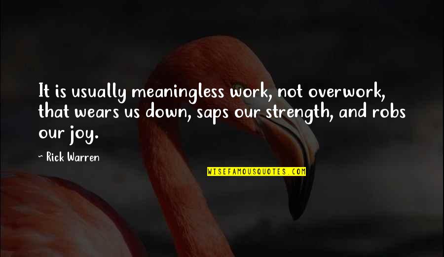 Clifton James Quotes By Rick Warren: It is usually meaningless work, not overwork, that