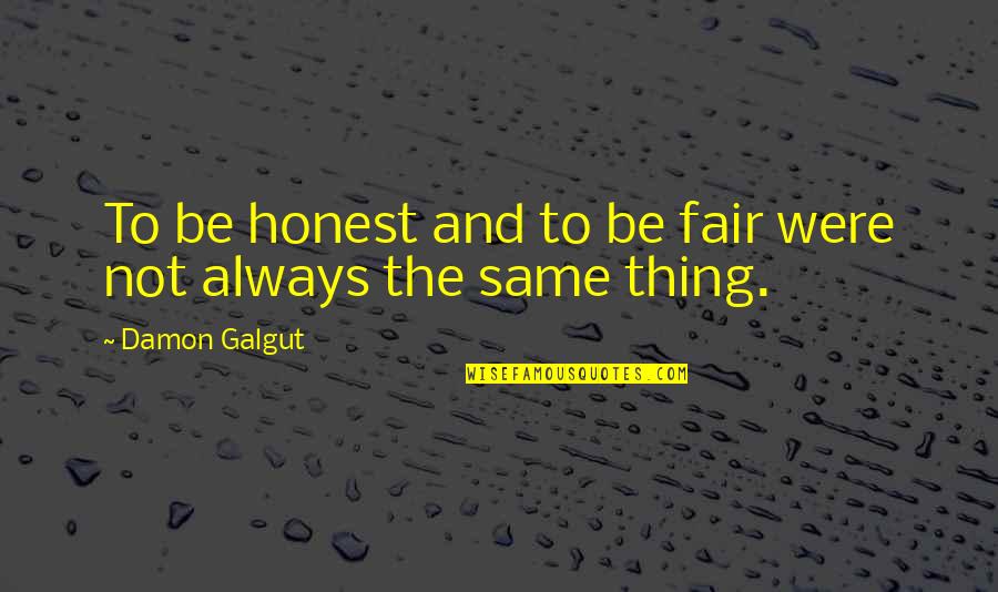 Clifton Sprague Quotes By Damon Galgut: To be honest and to be fair were