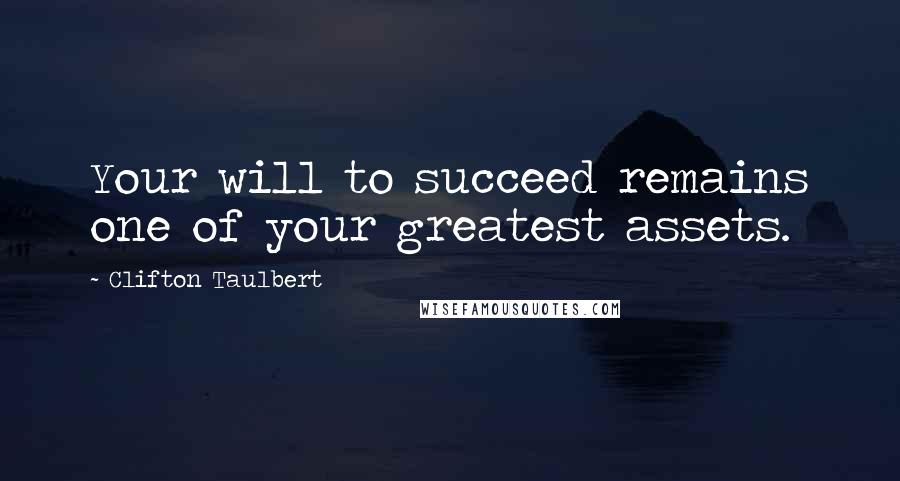 Clifton Taulbert quotes: Your will to succeed remains one of your greatest assets.