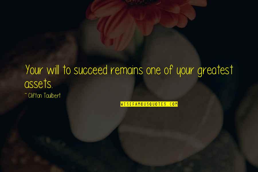 Clifton Taulbert Quotes By Clifton Taulbert: Your will to succeed remains one of your