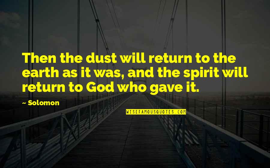 Cliggott Publishing Quotes By Solomon: Then the dust will return to the earth Cliggott Publishing Quotes By Solomon: Then the dust will return to the earth