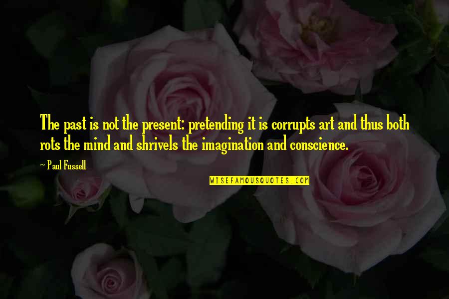 Clii Quote Quotes By Paul Fussell: The past is not the present: pretending it Clii Quote Quotes By Paul Fussell: The past is not the present: pretending it