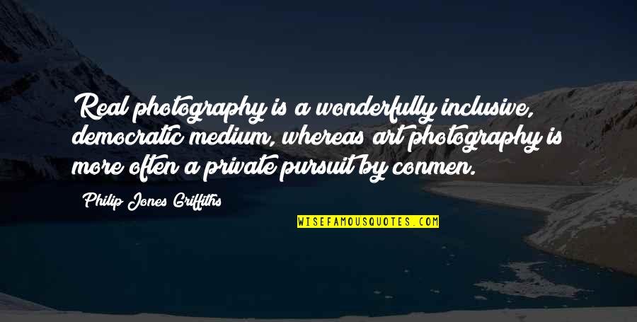 Clii Quote Quotes By Philip Jones Griffiths: Real photography is a wonderfully inclusive, democratic medium, Clii Quote Quotes By Philip Jones Griffiths: Real photography is a wonderfully inclusive, democratic medium,