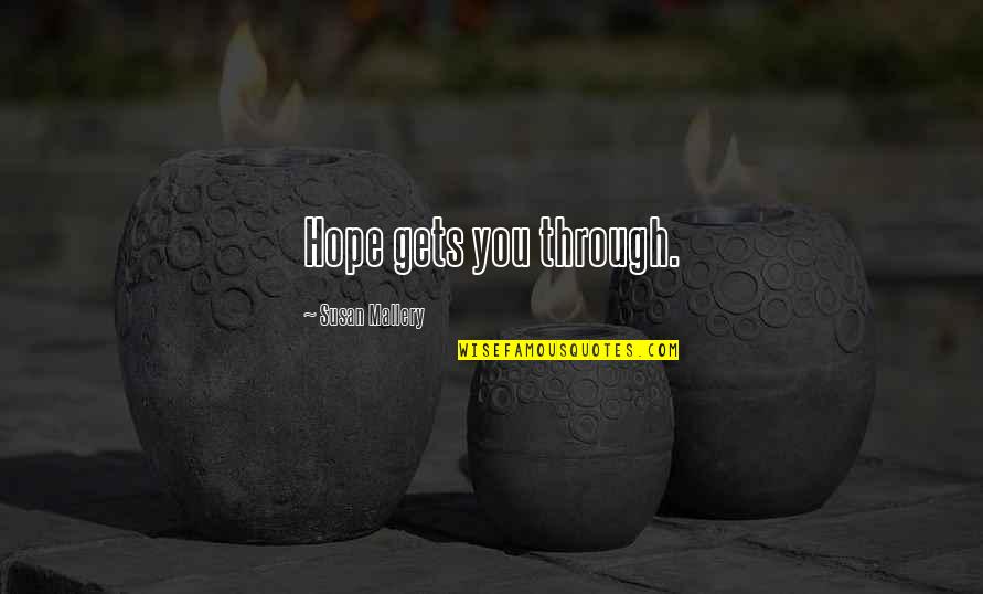 Clijsters Hewitt Quotes By Susan Mallery: Hope gets you through. Clijsters Hewitt Quotes By Susan Mallery: Hope gets you through.