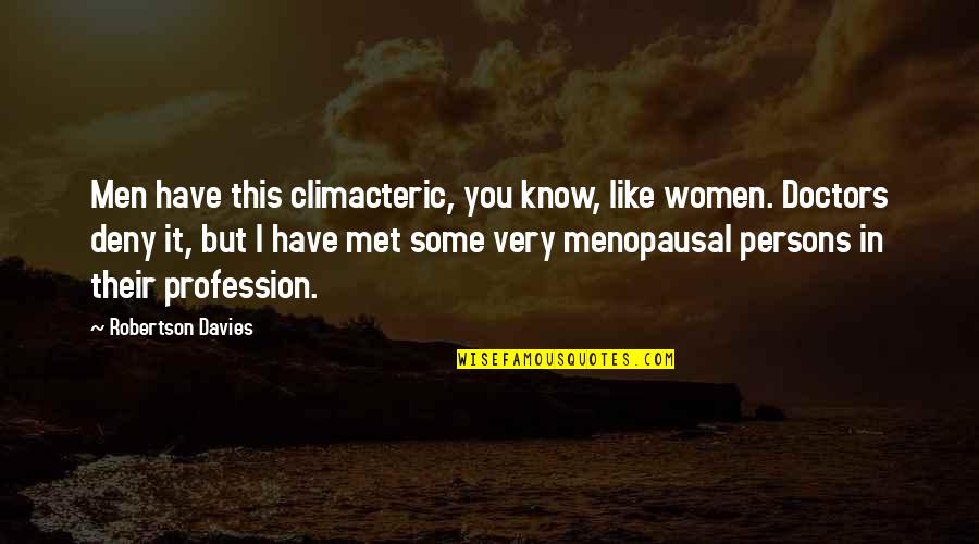 Climacteric Quotes By Robertson Davies: Men have this climacteric, you know, like women.