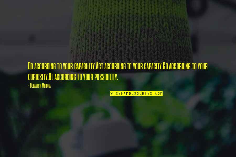 Climacteric Synonym Quotes By Debasish Mridha: Do according to your capability.Act according to your