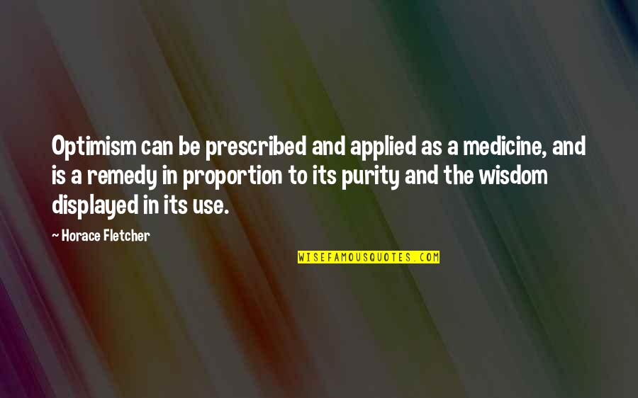 Climacus Chant Quotes By Horace Fletcher: Optimism can be prescribed and applied as a Climacus Chant Quotes By Horace Fletcher: Optimism can be prescribed and applied as a