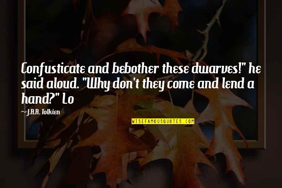 Climacus Chant Quotes By J.R.R. Tolkien: Confusticate and bebother these dwarves!" he said aloud.