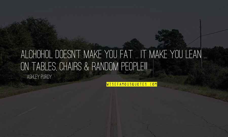 Climara Dosage Quotes By Ashley Purdy: Alchohol doesn't make you fat ... it make Climara Dosage Quotes By Ashley Purdy: Alchohol doesn't make you fat ... it make