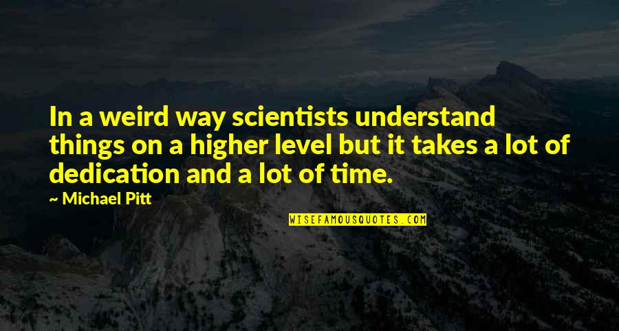 Climara Dosage Quotes By Michael Pitt: In a weird way scientists understand things on Climara Dosage Quotes By Michael Pitt: In a weird way scientists understand things on
