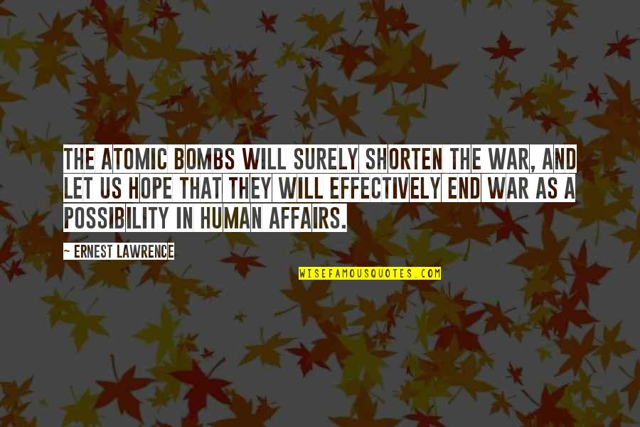 Climara Quotes By Ernest Lawrence: The atomic bombs will surely shorten the war,