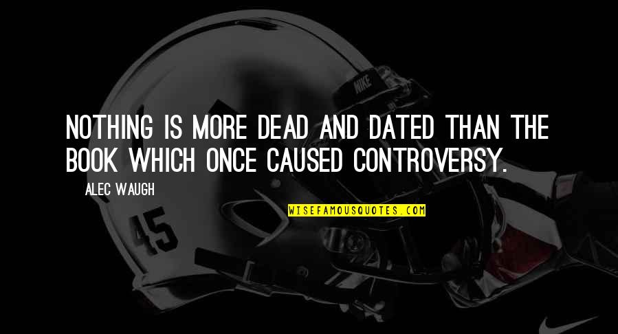 Climas Frios Quotes By Alec Waugh: Nothing is more dead and dated than the