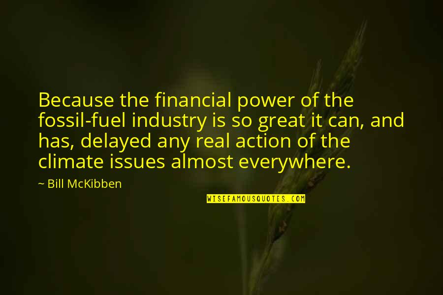 Climate Action Quotes By Bill McKibben: Because the financial power of the fossil-fuel industry