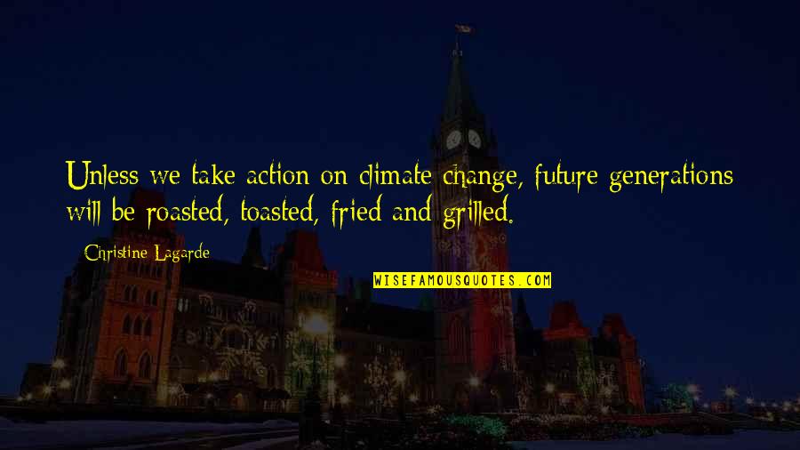 Climate Action Quotes By Christine Lagarde: Unless we take action on climate change, future