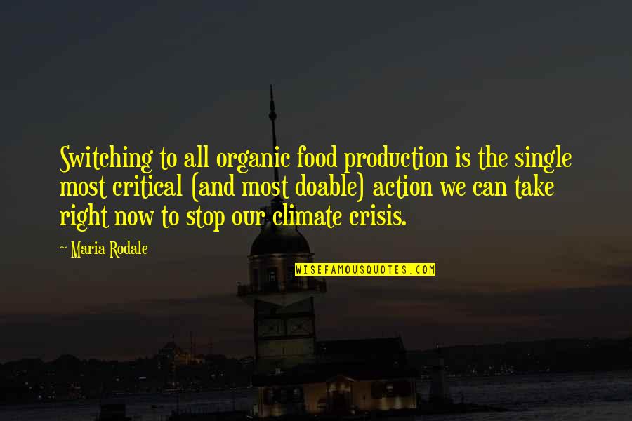 Climate Action Quotes By Maria Rodale: Switching to all organic food production is the