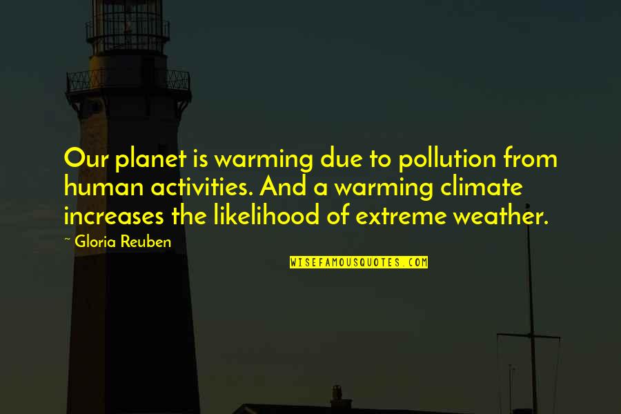 Climate And Weather Quotes By Gloria Reuben: Our planet is warming due to pollution from