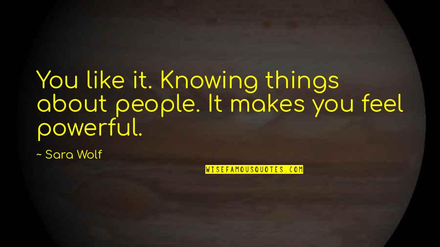 Climate Change Adaptation Quotes By Sara Wolf: You like it. Knowing things about people. It