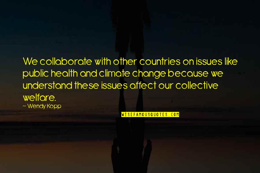 Climate Change And Health Quotes By Wendy Kopp: We collaborate with other countries on issues like