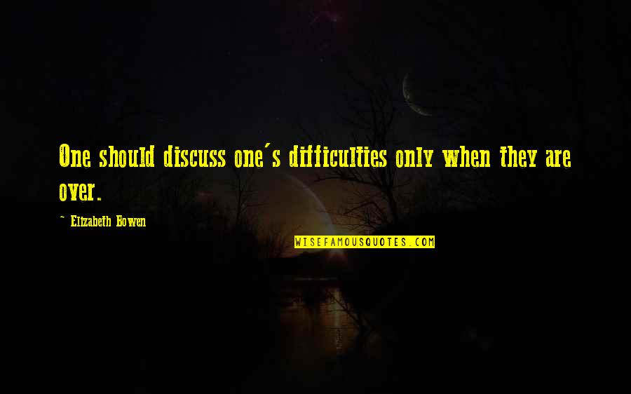 Climate Change Awareness Quotes By Elizabeth Bowen: One should discuss one's difficulties only when they Climate Change Awareness Quotes By Elizabeth Bowen: One should discuss one's difficulties only when they