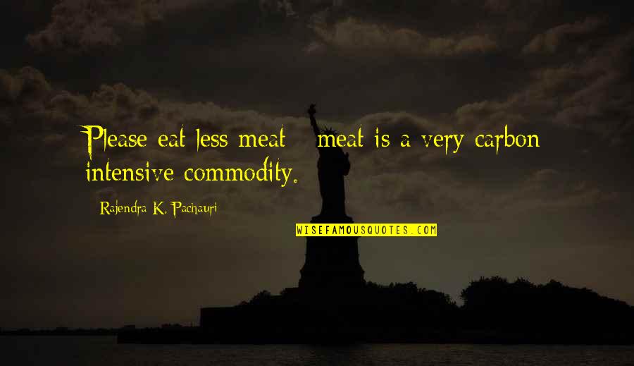 Climate Change Best Quotes By Rajendra K. Pachauri: Please eat less meat - meat is a