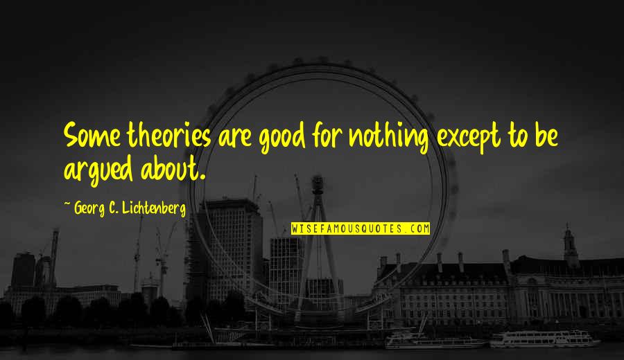 Climate Change Powerful Quotes By Georg C. Lichtenberg: Some theories are good for nothing except to Climate Change Powerful Quotes By Georg C. Lichtenberg: Some theories are good for nothing except to