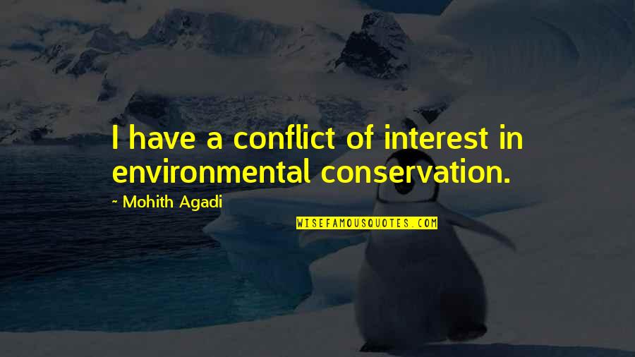 Climate Change Quotes And Quotes By Mohith Agadi: I have a conflict of interest in environmental