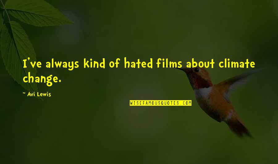 Climate Change Quotes By Avi Lewis: I've always kind of hated films about climate