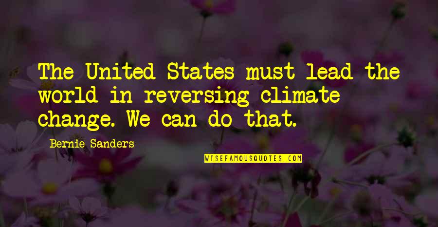 Climate Change Quotes By Bernie Sanders: The United States must lead the world in