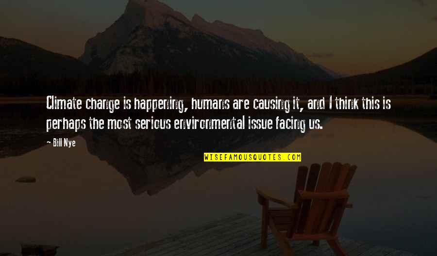 Climate Change Quotes By Bill Nye: Climate change is happening, humans are causing it,