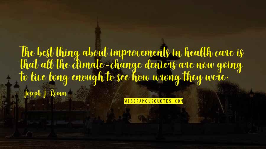 Climate Change Quotes By Joseph J. Romm: The best thing about improvements in health care