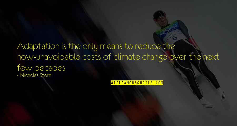 Climate Change Quotes By Nicholas Stern: Adaptation is the only means to reduce the