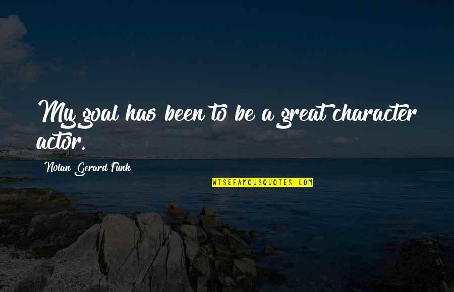 Climate Change Scientists Quotes By Nolan Gerard Funk: My goal has been to be a great Climate Change Scientists Quotes By Nolan Gerard Funk: My goal has been to be a great