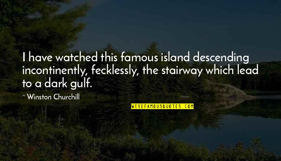 Climate Change Skeptic Quotes By Winston Churchill: I have watched this famous island descending incontinently,