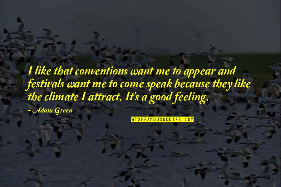 Climate Quotes By Adam Green: I like that conventions want me to appear