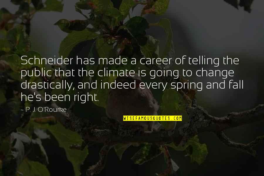 Climate Quotes By P. J. O'Rourke: Schneider has made a career of telling the