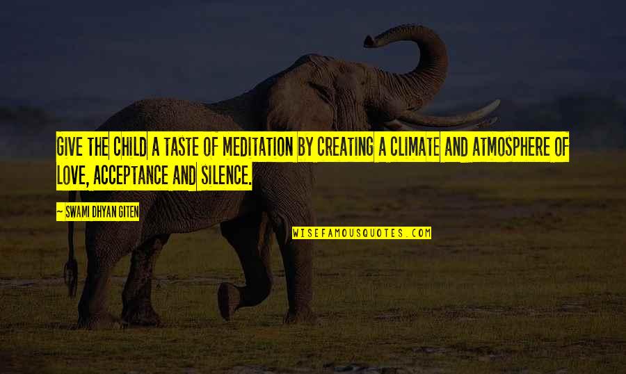 Climate Quotes By Swami Dhyan Giten: Give the child a taste of meditation by