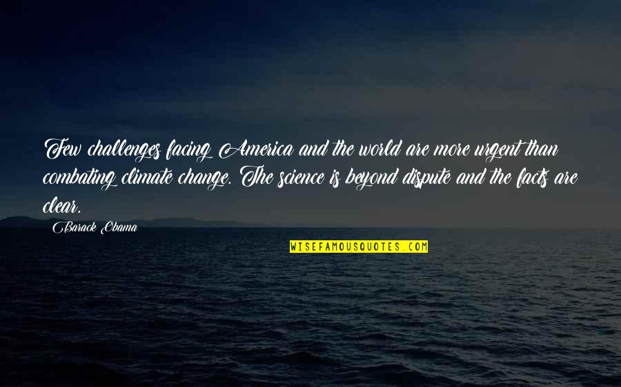 Climate Science Quotes By Barack Obama: Few challenges facing America and the world are Climate Science Quotes By Barack Obama: Few challenges facing America and the world are