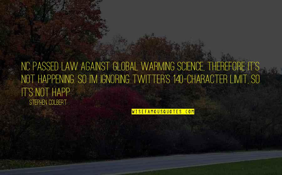 Climate Science Quotes By Stephen Colbert: NC passed law against global warming science, therefore Climate Science Quotes By Stephen Colbert: NC passed law against global warming science, therefore