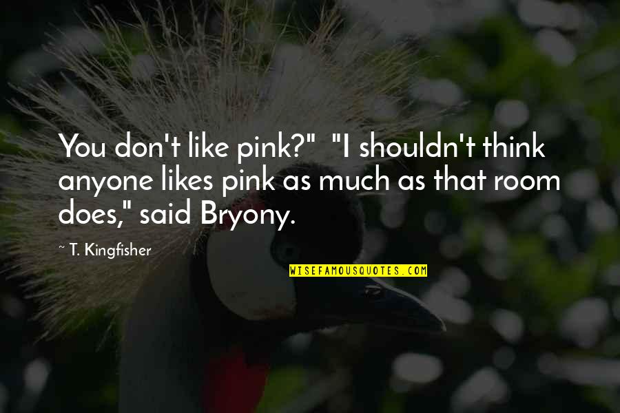 Climate Skepticism Quotes By T. Kingfisher: You don't like pink?" "I shouldn't think anyone