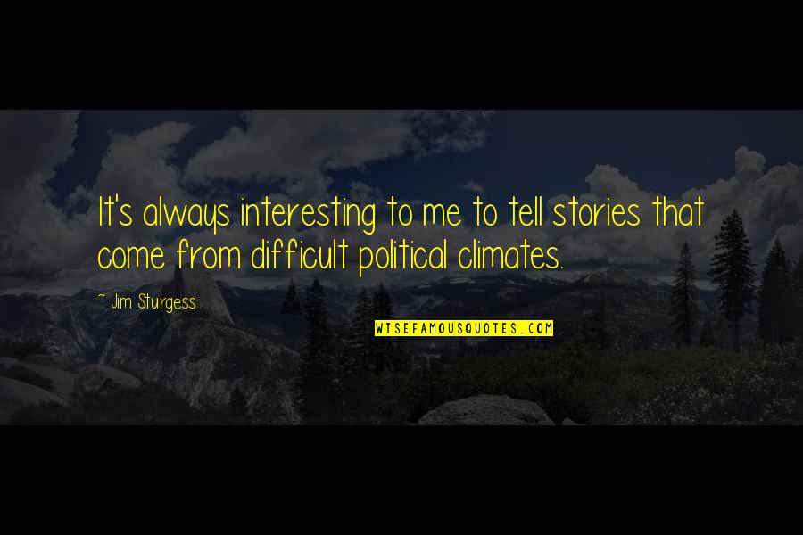 Climates Quotes By Jim Sturgess: It's always interesting to me to tell stories