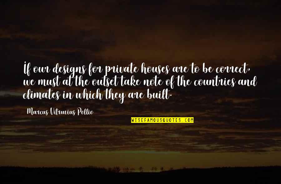 Climates Quotes By Marcus Vitruvius Pollio: If our designs for private houses are to