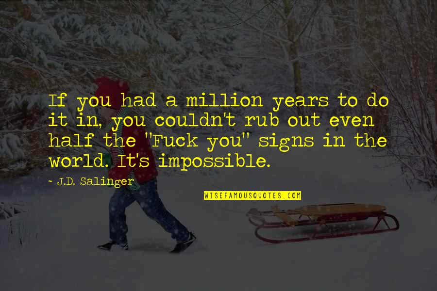 Climatic Change Quotes By J.D. Salinger: If you had a million years to do Climatic Change Quotes By J.D. Salinger: If you had a million years to do