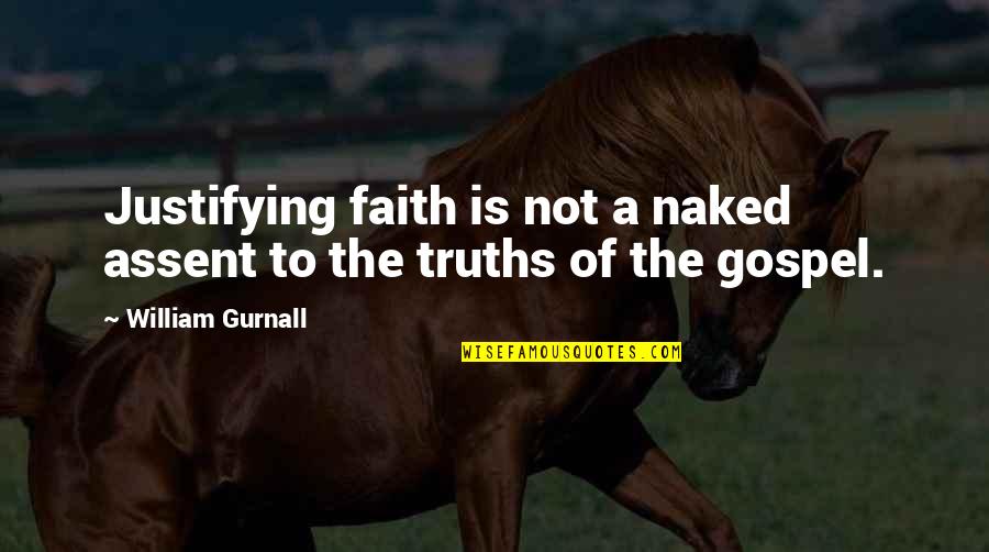 Climatic Change Quotes By William Gurnall: Justifying faith is not a naked assent to Climatic Change Quotes By William Gurnall: Justifying faith is not a naked assent to