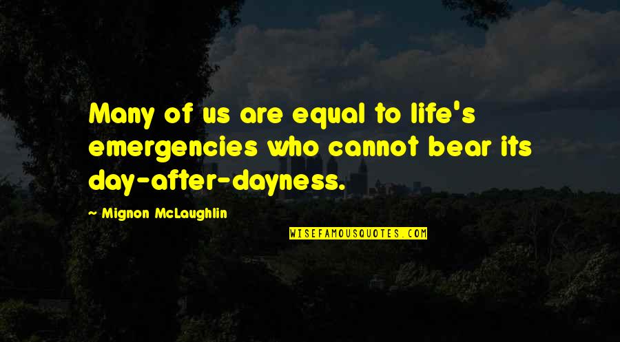 Climatic Quotes By Mignon McLaughlin: Many of us are equal to life's emergencies