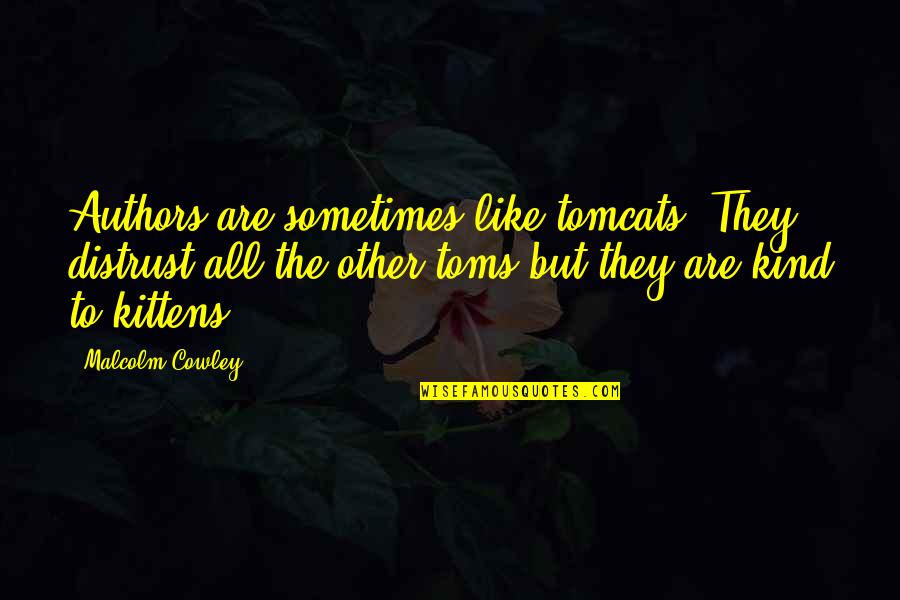 Climatologists Who Disagree Quotes By Malcolm Cowley: Authors are sometimes like tomcats: They distrust all Climatologists Who Disagree Quotes By Malcolm Cowley: Authors are sometimes like tomcats: They distrust all