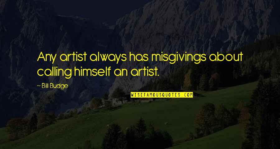 Climats De La Quotes By Bill Budge: Any artist always has misgivings about calling himself