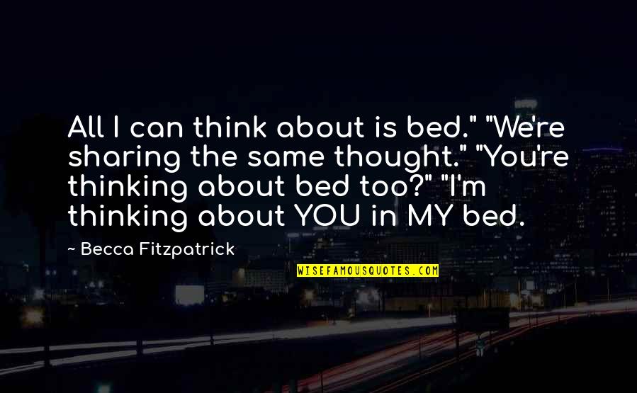 Climax Gaspar Noe Quotes By Becca Fitzpatrick: All I can think about is bed." "We're Climax Gaspar Noe Quotes By Becca Fitzpatrick: All I can think about is bed." "We're