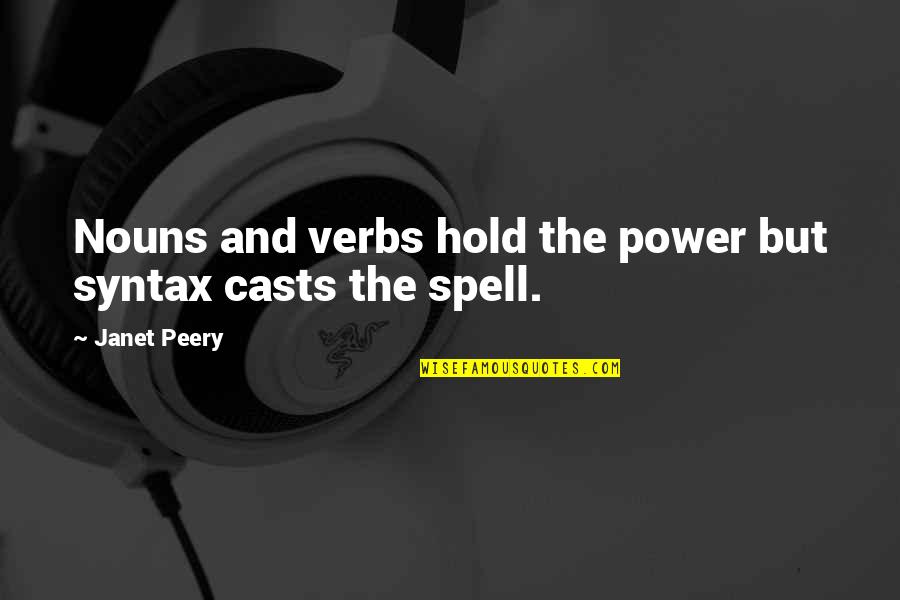 Climax Moonshine Quotes By Janet Peery: Nouns and verbs hold the power but syntax