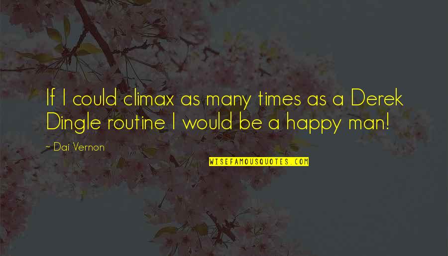 Climax Quotes By Dai Vernon: If I could climax as many times as